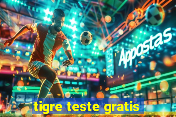 tigre teste gratis